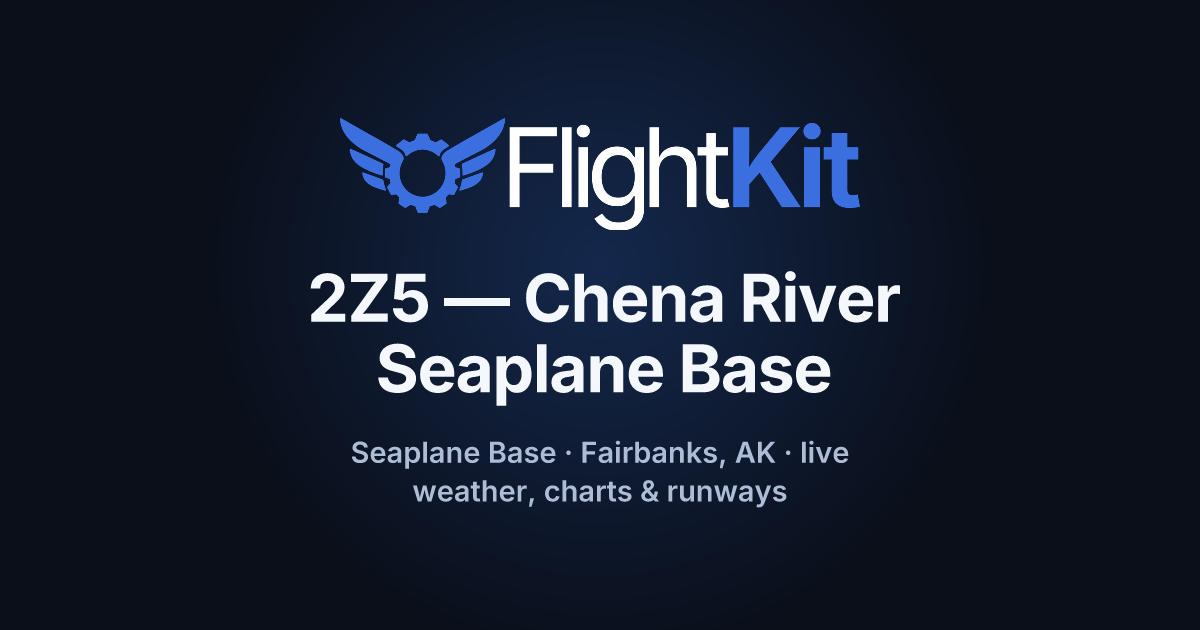 2Z5 — Chena River Seaplane Base, Fairbanks, AK | FlightKit